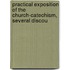 Practical Exposition of the Church-Catechism, Several Discou