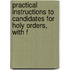 Practical Instructions to Candidates for Holy Orders, with F