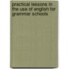 Practical Lessons in the Use of English for Grammar Schools door Mary Frances Hyde