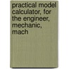 Practical Model Calculator, for the Engineer, Mechanic, Mach by Oliver Byrne