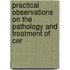 Practical Observations on the Pathology and Treatment of Cer