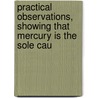 Practical Observations, Showing That Mercury Is the Sole Cau door Patrick J. Murphy