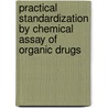 Practical Standardization by Chemical Assay of Organic Drugs door Albert Brown Lyons