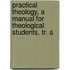 Practical Theology, a Manual for Theological Students, Tr. a