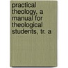 Practical Theology, a Manual for Theological Students, Tr. a door Jan Jacob Van Oosterzee