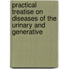 Practical Treatise On Diseases of the Urinary and Generative door William Acton
