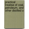 Practical Treatise of Coal, Petroleum, and Other Distilled O by Abraham Gesner