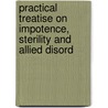Practical Treatise on Impotence, Sterility and Allied Disord door Samuel Weissell Gross