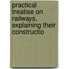 Practical Treatise on Railways, Explaining Their Constructio door Peter Lecount