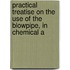 Practical Treatise on the Use of the Blowpipe, in Chemical a