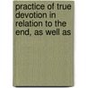 Practice of True Devotion in Relation to the End, as Well as by Robert Nelson