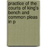 Practice of the Courts of King's Bench and Common Pleas in P