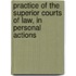 Practice of the Superior Courts of Law, in Personal Actions