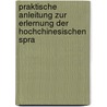 Praktische Anleitung Zur Erlernung Der Hochchinesischen Spra by Paul Georg Von Möllendorff