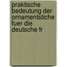 Praktische Bedeutung Der Ornamentstiche Fuer Die Deutsche Fr door Albert Brinckmann