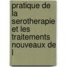 Pratique de La Serotherapie Et Les Traitements Nouveaux de L door Henri Gillet