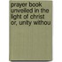 Prayer Book Unveiled in the Light of Christ Or, Unity Withou