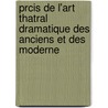 Prcis de L'Art Thatral Dramatique Des Anciens Et Des Moderne door . Anonymous