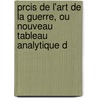 Prcis de L'Art de La Guerre, Ou Nouveau Tableau Analytique D door Baron Antoine Henri De Jomini