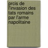 Prcis de L'Invasion Des Tats Romains Par L'Arme Napolitaine by J. P. Bellaire