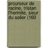 Prcurseur de Racine, Tristan L'Hermite, Sieur Du Solier (160