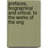 Prefaces, Biographical and Critical, to the Works of the Eng
