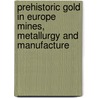 Prehistoric Gold in Europe Mines, Metallurgy and Manufacture door Giulio Morteani