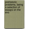 Prehistoric Problems, Being a Selection of Essays On the Evo door Robert Munro