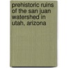 Prehistoric Ruins of the San Juan Watershed in Utah, Arizona door Theophil Mitchell Prudden