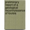 Preliminary Report of a Geological Reconnoissance of Louisia door Eugene Woldemar Hilgard