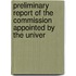 Preliminary Report of the Commission Appointed by the Univer