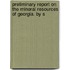 Preliminary Report on the Mineral Resources of Georgia. by S