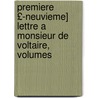 Premiere £-Neuvieme] Lettre a Monsieur de Voltaire, Volumes by Voltaire