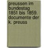Preussen Im Bundestag 1851 Bis 1859. Documente Der K. Preuss