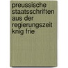 Preussische Staatsschriften Aus Der Regierungszeit Knig Frie door Reinhold Koser