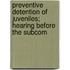 Preventive Detention of Juveniles; Hearing Before the Subcom