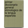 Primer Diccionario General Etimologico de La Lengua Espanola door Roque Barcia