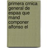 Primera Crnica General de Espaa Que Mand Componer Alfonso El door X. Alfonso