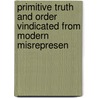 Primitive Truth and Order Vindicated from Modern Misrepresen by John Skinner