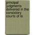 Principal Judgments Delivered in the Consistory Courts of Lo