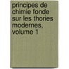 Principes de Chimie Fonde Sur Les Thories Modernes, Volume 1 by Joseph Alfred Naquet