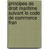Principes de Droit Maritime Suivant Le Code de Commerce Fran