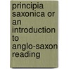 Principia Saxonica Or An Introduction To Anglo-Saxon Reading door Larret Langley