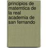 Principios de Matemtica de La Real Academia de San Fernando door Onbekend