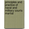Principles And Practice Of Naval And Military Courts Martial by John M'Arthur