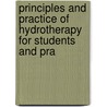 Principles and Practice of Hydrotherapy for Students and Pra by George Knapp Abbott
