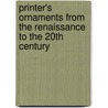 Printer's Ornaments From The Renaissance To The 20th Century door Onbekend