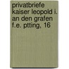 Privatbriefe Kaiser Leopold I. an Den Grafen F.E. Ptting, 16 door Leopold I. Moriz