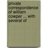 Private Correspondence of William Cowper ... with Several of door William Cowper