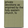 Private Devotions as Enjoined by the Holy Eastern Church, fo door Orthodox Church